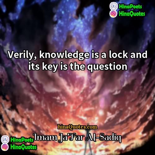 Imam JaFar Al-Sadiq Quotes | Verily, knowledge is a lock and its